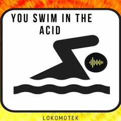 You swim in the Acid