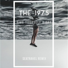 THE 1975 - GIve Yourself A Try (SeaTravel Remix)