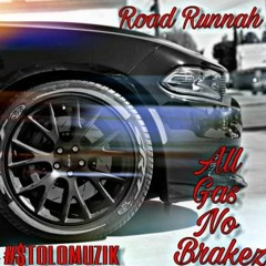 Road Runnah - All Gas No Brakez (Prod By ArcazeOnTheBeat)