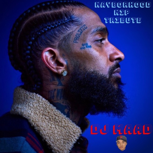NAYBORHOOD NIP TRIBUTE #DJMAAD