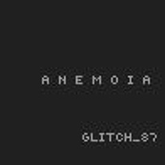 A N E M O I A // GLITCH_87