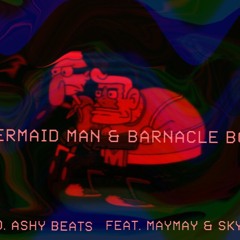 MERMAID MAN & BARNACLE BOY Ft MAYMAY x SKY