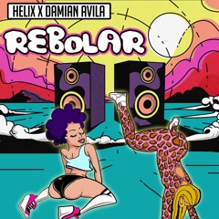 HELIX x DAMIAN AVILA - REBOLAR (FREE DOWNLOAD)