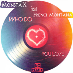 Monsta X feat. French Montana -Who do you love (NG remix)