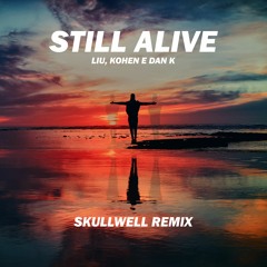 Liu, Kohen, Dan K - Still Alive (Skullwell Remix)