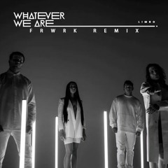 Whatever We Are - Limbo [FRWRK Remix]