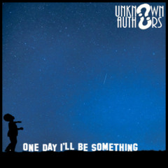 Unknown Authors - One  Day I-ll  Be  Something