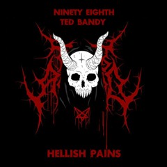 Ninety Eighth ft. Тэд Банди - Hellish Pains(prod. LORDNORTH)