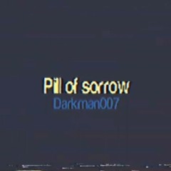 Pill of Sorrow - Darkman007 [Full Version]