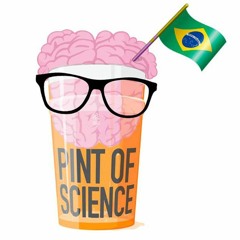 CIÊNCIA DO DIA A DIA - PINT OF SCIENCE - Ep. 31