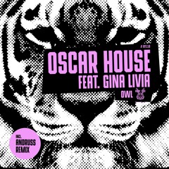 Oscar House feat. Gina Livia - Owl (Incl. Andruss Rmx)[OUT NOW]