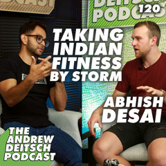 120: Taking Indian Fitness by Storm - Abhish Desai