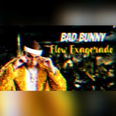 Flow Exagerado - Bad Bunny ft. Ángel Wavy