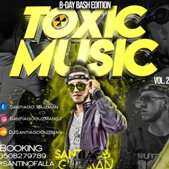 Toxic Music Vol 2 (B-Day Bash)Santinofalla Mixing By Santiago Guzman
