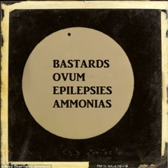 Bastards//Ovum//Epilepsies//Ammonias