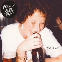 French Alps Tiger - Tell A Lie