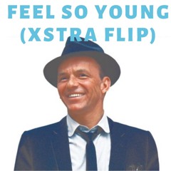 Frank Sinatra- Feel So Young (XSTRA Flip)