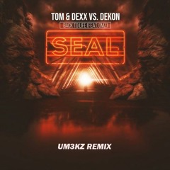 Tom & Dexx Vs. Dekon Ft.OMZ - Back To Life (Um3kz Remix)