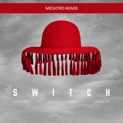 Afrojack X Jewelz & Sparks Ft. Emmalyn - Switch (Meshtro Remix)