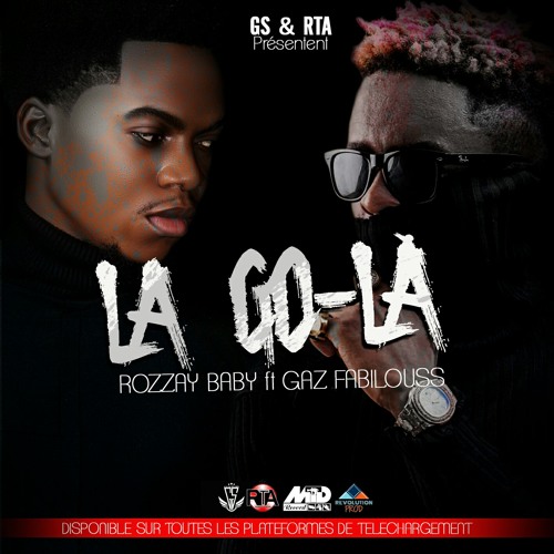 Rozzay Baby Feat Gaz Fabilouss La Go La By Rozzay Baby Rozzay Baby Feat Gaz Fabilouss La Go La By Rozzay Baby