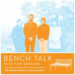 Bench Talk 131- Nicole Reed And James Scullin