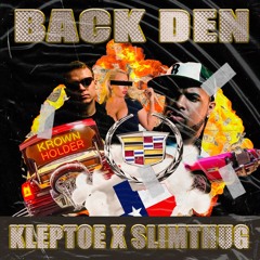 KLEPTOE X SLIMTHUG - BACKDEN