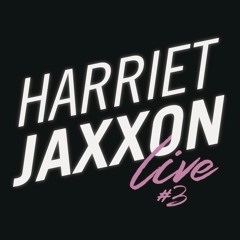 HARRIET JAXXON LIVE STREAM #3