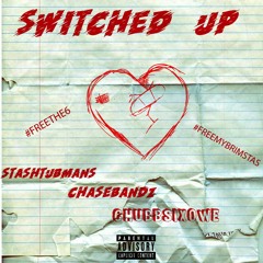 Switched Up- Chubbs6 x Chasebandz x Stashtubmans