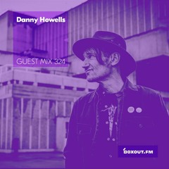 Guest Mix 324 - Danny Howells [29-03-2019]