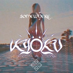 KYÖKU - Somewhere (Radio Edit)