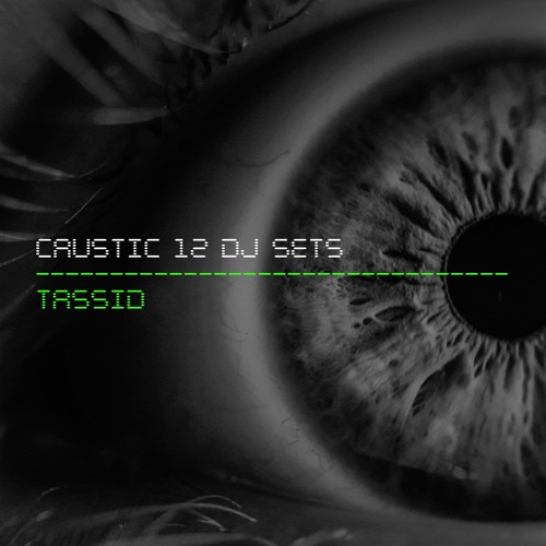 CAUSTIC 12 / DJ Sets / Tassid