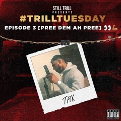 TAX - Pree Dem Ah Pree 👀💪🏾(Trill Tuesday S1 Ep3)