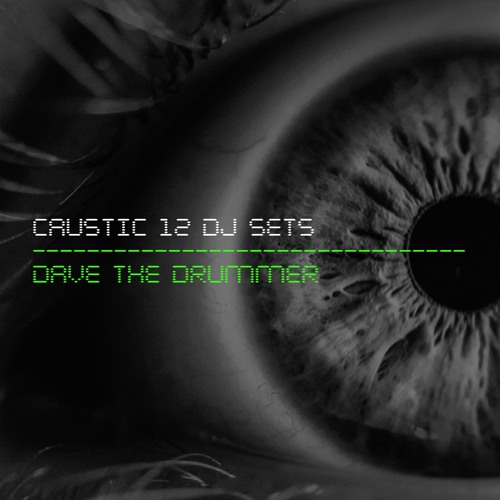CAUSTIC 12 / DJ Sets / Dave The Drummer