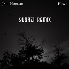 Jake Houlsby - Howl (susazi remix)