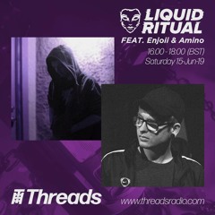 Liquid Ritual w/ Enjoii & Amino  - Threads Radio, 15th June 2019 (Free D/L)