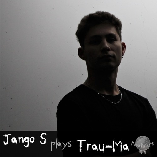 Jango S plays Trau-Ma [NovaFuture Blog Exclusive Mix]