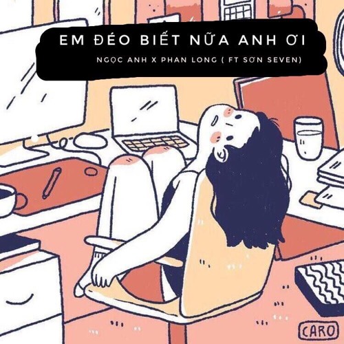 Em đéo biết nữa anh ơi - Ngọc Anh ft. Sơn Seven