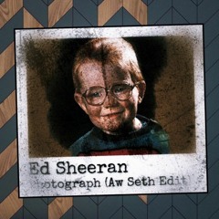 Ed Sheeran - Photograph(Aw Seth Edit)