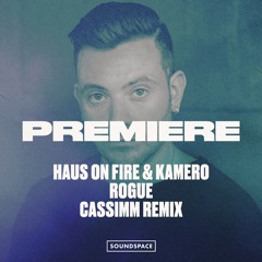 Premiere: Haus On Fire, Kamero - Rogue (CASSIMM Remix) [Armada Subjekt]