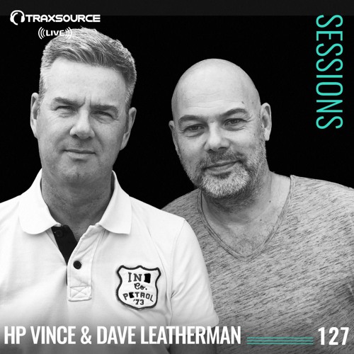 TRAXSOURCE LIVE! Sessions #128 - HP Vince & Dave Leatherman