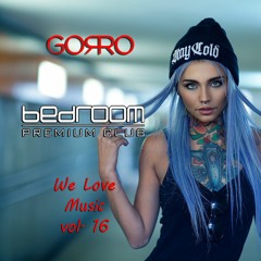 Dj Gorro - We Love Music Vol. 16 @ Bedroom Premium