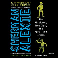 THE ABSOLUTELY TRUE DIARY OF A PART-TIME INDIAN 10TH ANNIV. ED. by Sherman Alexie. Read by Author