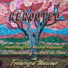 Francesca Maximé: the ReRooted podcast on the Be Here Now Network