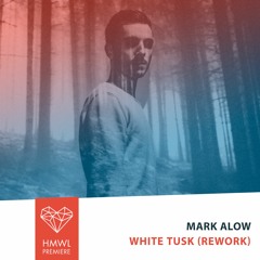 HMWL Premiere: Mark Alow - White Tusk (Rework)