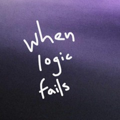 when logic fails