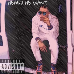 Heard He Want Ft PrettyBoyJ