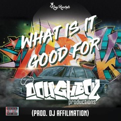 "What Is It Good For" Doughboy-Productions (Prod. DJ Affilination)