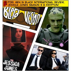 EP135: Men in Black International Review, Jessica Jones Season 3, & Krypton!
