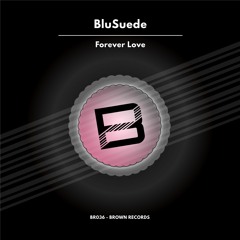 BluSuede - Forever Love (Original Mix)  [Brown Records]