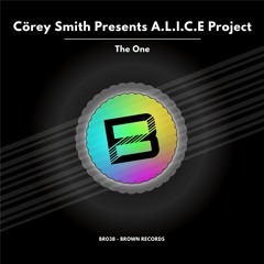 Cörey Smith Presents A.L.I.C.E Project “The One” [Brown Records]